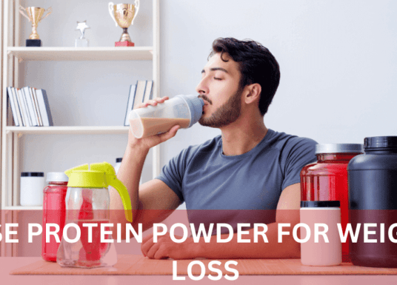 HOW TO USE PROTEIN POWDER FOR WEIGHT LOSS